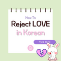 How To Reject Love in Korean